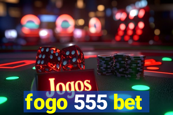 fogo 555 bet